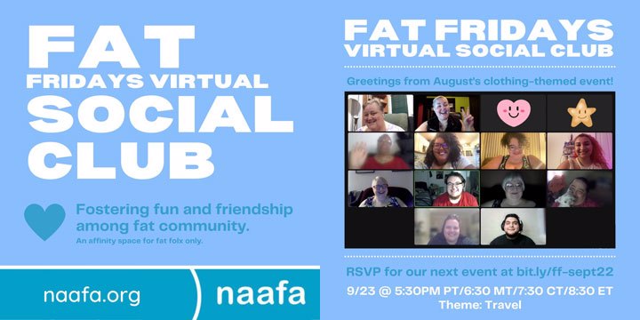 A two-page flyer for Fat Fridays Virtual Social Club. Fostering fun and friendship among fat community. An affinity space for fat folx only. A screen print from the August gathering is on the 2nd page of the flyer. Info regarding the next gathering is listed in the caption.