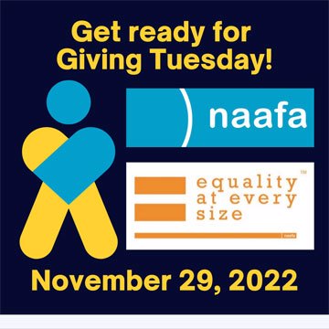 Graphic states, "Get ready for Giving Tuesday!" Below is a depiction of a person whose arms are crossed to create a big heart, in aqua and gold. To the right are the logos for NAAFA and the #EqualityAtEverySize Campaign. At the bottom reads, "November 29, 2022"