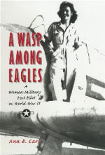 A WASP Among Eagles by Ann B. Carl