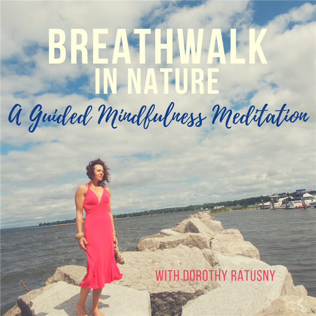 Breathwalk in Nature: A Guided Mindfulness Meditation with Dorothy Ratusny